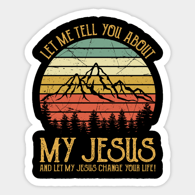 Vintage Christian Let Me Tell You About My Jesus And Let My Jesus Change Your Life Sticker by GreggBartellStyle